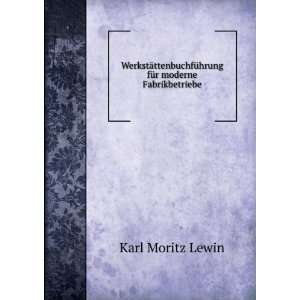   fÃ¼r moderne Fabrikbetriebe Karl Moritz Lewin Books