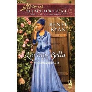 Loving Bella (Love Inspired Historical) by Renee Ryan (May 11, 2010)