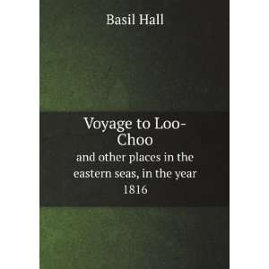 Voyage to Loo Choo, and other places in the eastern seas, in the year 