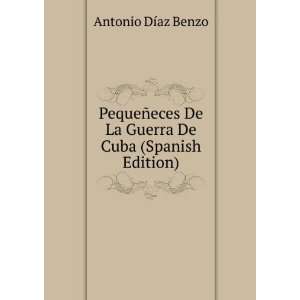   De La Guerra De Cuba (Spanish Edition) Antonio DÃ­az Benzo Books