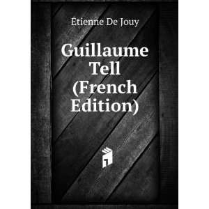  Guillaume Tell (French Edition) Ã?tienne De Jouy Books
