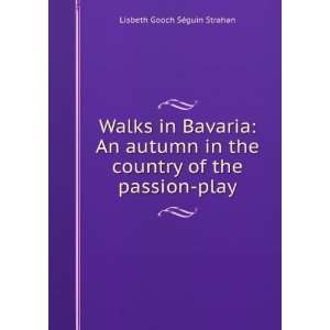   Country of the Passion Play Lisbeth Gooch SÃ©guin Strahan Books