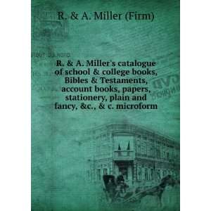   , plain and fancy, &c., & c. microform R. & A. Miller (Firm) Books