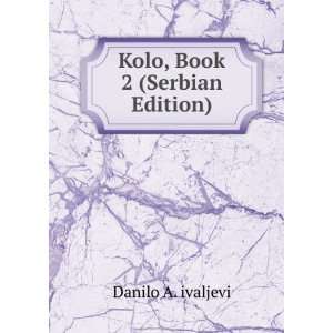  Kolo, Book 2 (Serbian Edition) Danilo A. ivaljevi Books