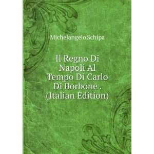   Di Carlo Di Borbone . (Italian Edition) Michelangelo Schipa Books