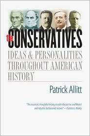 The Conservatives Ideas and Personalities Throughout American History 