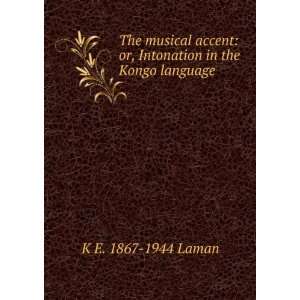 The musical accent or, Intonation in the Kongo language K E. 1867 