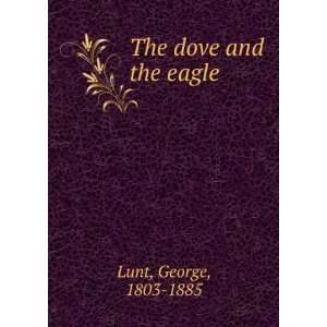  The dove and the eagle  George Lunt Books