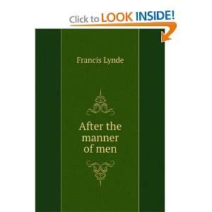  After the manner of men Francis Lynde Books