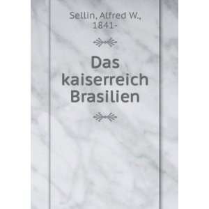  Das kaiserreich Brasilien Alfred W., 1841  Sellin Books