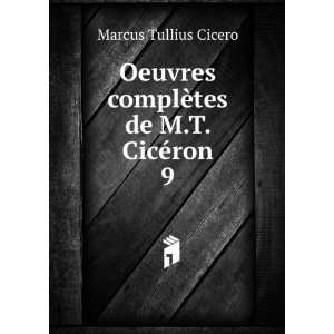   complÃ¨tes de M.T. CicÃ©ron. 9 Marcus Tullius Cicero Books