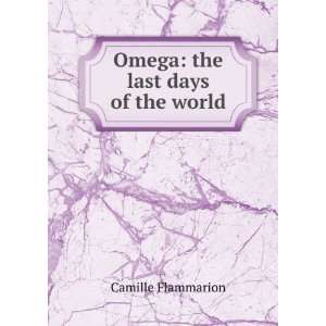    Omega the last days of the world Camille Flammarion Books