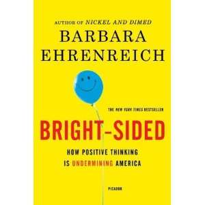  Bright Sided How Positive Thinking Is Undermining America 