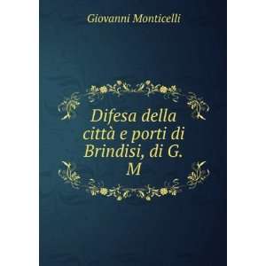  cittÃ  e porti di Brindisi, di G.M. Giovanni Monticelli Books