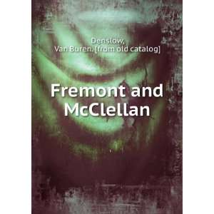    Fremont and McClellan Van Buren. [from old catalog] Denslow Books