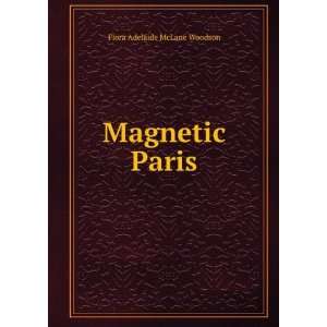  Magnetic Paris Flora Adelaide McLane Woodson Books