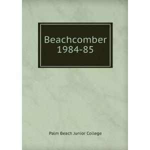  Beachcomber. 1984 85 Palm Beach Junior College Books