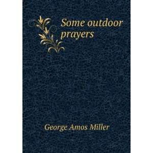  Some outdoor prayers George Amos Miller Books