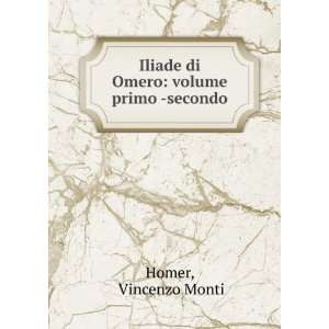    Iliade di Omero volume primo  secondo Vincenzo Monti Homer Books