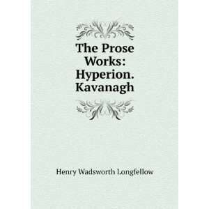  The Prose Works Hyperion. Kavanagh Henry Wadsworth 