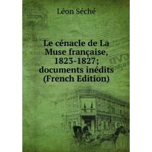 Le cÃ©nacle de La Muse franÃ§aise, 1823 1827; documents inÃ©dits 