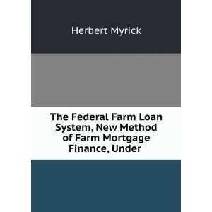   , New Method of Farm Mortgage Finance, Under . Herbert Myrick Books