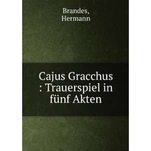  Cajus Gracchus  Trauerspiel in fÃ¼nf Akten Hermann 