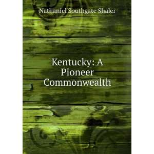    Kentucky A Pioneer Commonwealth Nathaniel Southgate Shaler Books