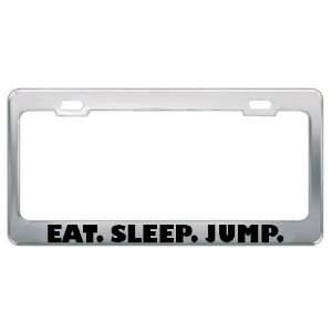 Eat. Sleep. Jump. Sport Sports Metal License Plate Frame Holder Border 