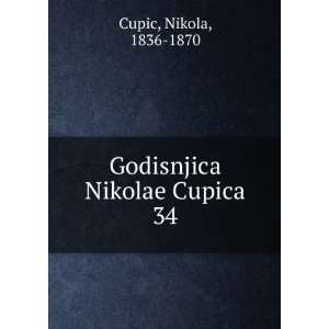    Godisnjica Nikolae Cupica. 34 Nikola, 1836 1870 Cupic Books