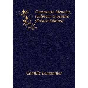   , sculpteur et peintre (French Edition) Camille Lemonnier Books