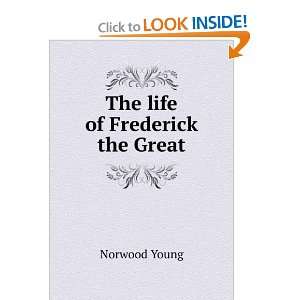  The life of Frederick the Great Norwood Young Books