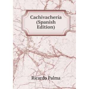  CachivacherÃ­a (Spanish Edition) Ricardo Palma Books