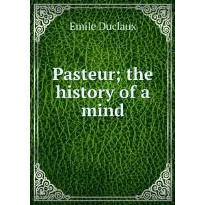  Pasteur; the history of a mind Emile Duclaux Books