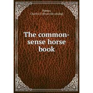   common sense horse book Charles U. [from old catalog] Patton Books