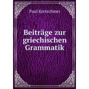    BeitrÃ¤ge zur griechischen Grammatik Paul Kretschmer Books