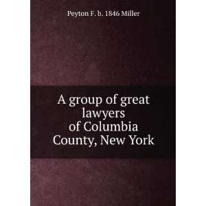   lawyers of Columbia County, New York Peyton F. b. 1846 Miller Books