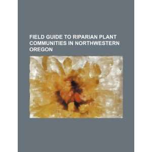  Field guide to riparian plant communities in northwestern 