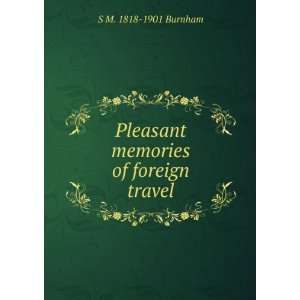    Pleasant memories of foreign travel S M. 1818 1901 Burnham Books