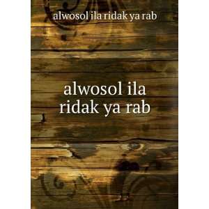  alwosol ila ridak ya rab alwosol ila ridak ya rab Books