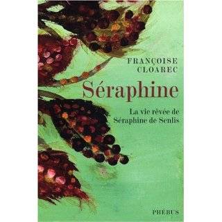 Séraphine  La vie rêvée de Séraphine de Senlis Perfect Paperback 