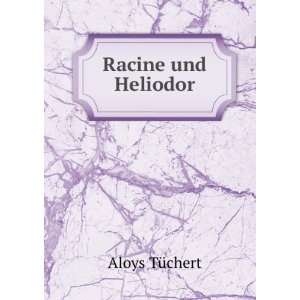  Racine und Heliodor Aloys TÃ¼chert Books