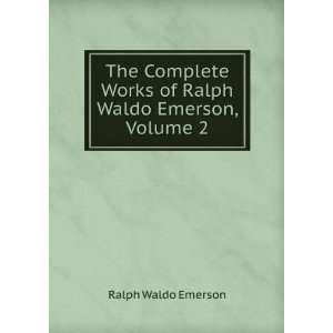   Works of Ralph Waldo Emerson, Volume 2 Ralph Waldo Emerson Books