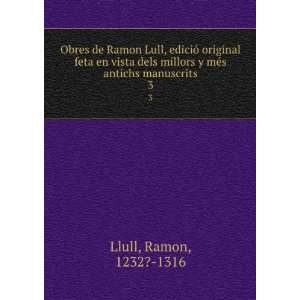   millors y mÃ©s antichs manuscrits. 3 Ramon, 1232? 1316 Llull Books