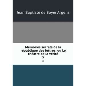   thÃ©atre de la vÃ©ritÃ©. 5 Jean Baptiste de Boyer Argens Books