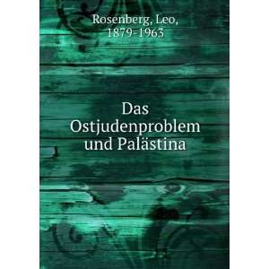   Das Ostjudenproblem und PalÃ¤stina Leo, 1879 1963 Rosenberg Books