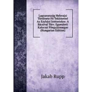   Kalocsai FÃ¶egyjÃ¡zmegye (Hungarian Edition) Jakab Rupp Books