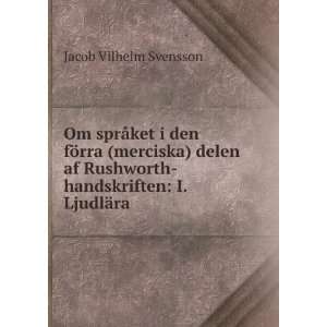   Rushworth handskriften I. LjudlÃ¤ra Jacob Vilhelm Svensson Books
