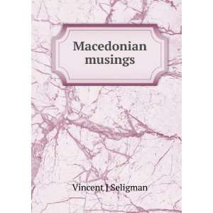  Macedonian musings Vincent J Seligman Books