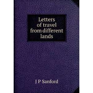  Letters of travel from different lands J P Sanford Books